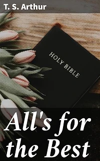 All's for the Best: Lessons in Morality and Self-Improvement: a Collection of Inspirational Stories