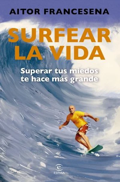 Surfear la vida: Superar tus miedos te hace más grande