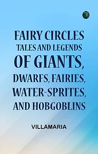 Fairy Circles Tales and Legends of Giants Dwarfs Fairies Water-Sprites and Hobgoblins