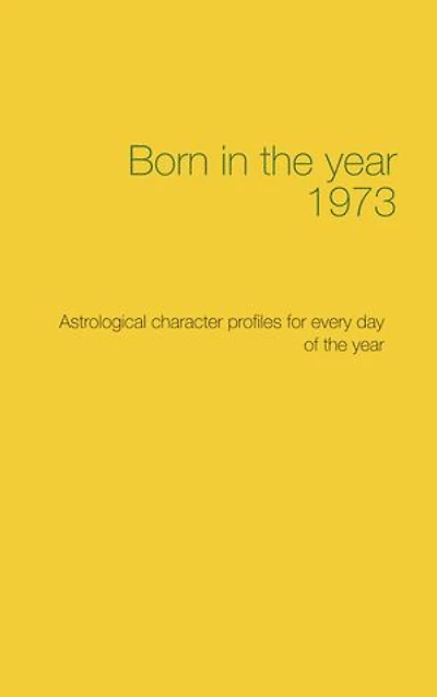 Born in the year 1973: Astrological character profiles for every day of the year