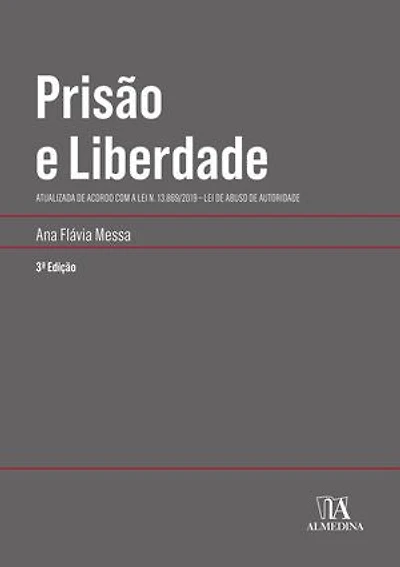 Prisão e Liberdade: Atualizada de acordo com a Lei n. 13.869/2019 - Lei de Abuso de Autoridade