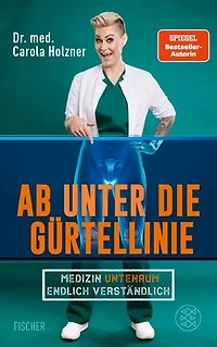 Ab unter die Gürtellinie: Medizin untenrum endlich verständlich | Doc Caro - Deutschlands bekannteste Notärztin klärt auf