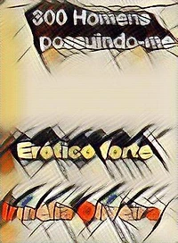 300 Homens possuindo-me O desafio: Uma história que vai deixar a pele do leitor arrepiada!