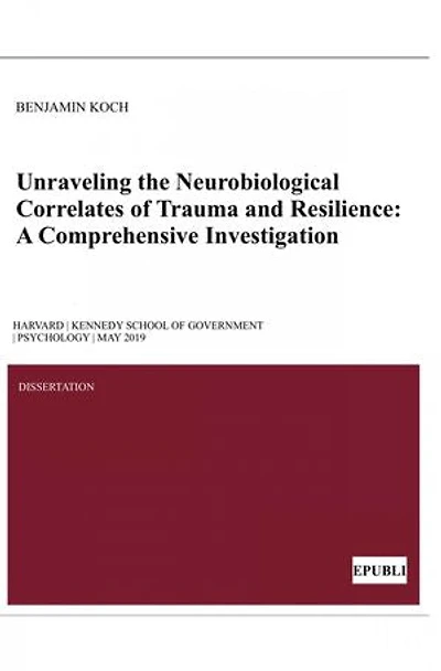 Unraveling the Neurobiological Correlates of Trauma and Resilience: A Comprehensive Investigation