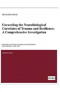 Unraveling the Neurobiological Correlates of Trauma and Resilience: A Comprehensive Investigation