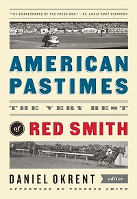 American Pastimes: The Very Best of Red Smith: A Library America Special Publication