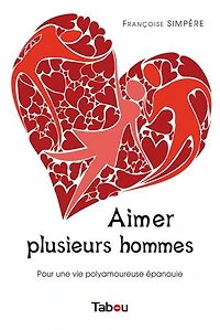 Aimer plusieurs hommes: pour une vie polyamoureuse épanouie