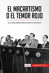 El macartismo o el Temor Rojo: La cruzada estadounidense contra el comunismo