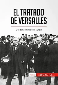 El Tratado de Versalles: El fin de la Primera Guerra Mundial