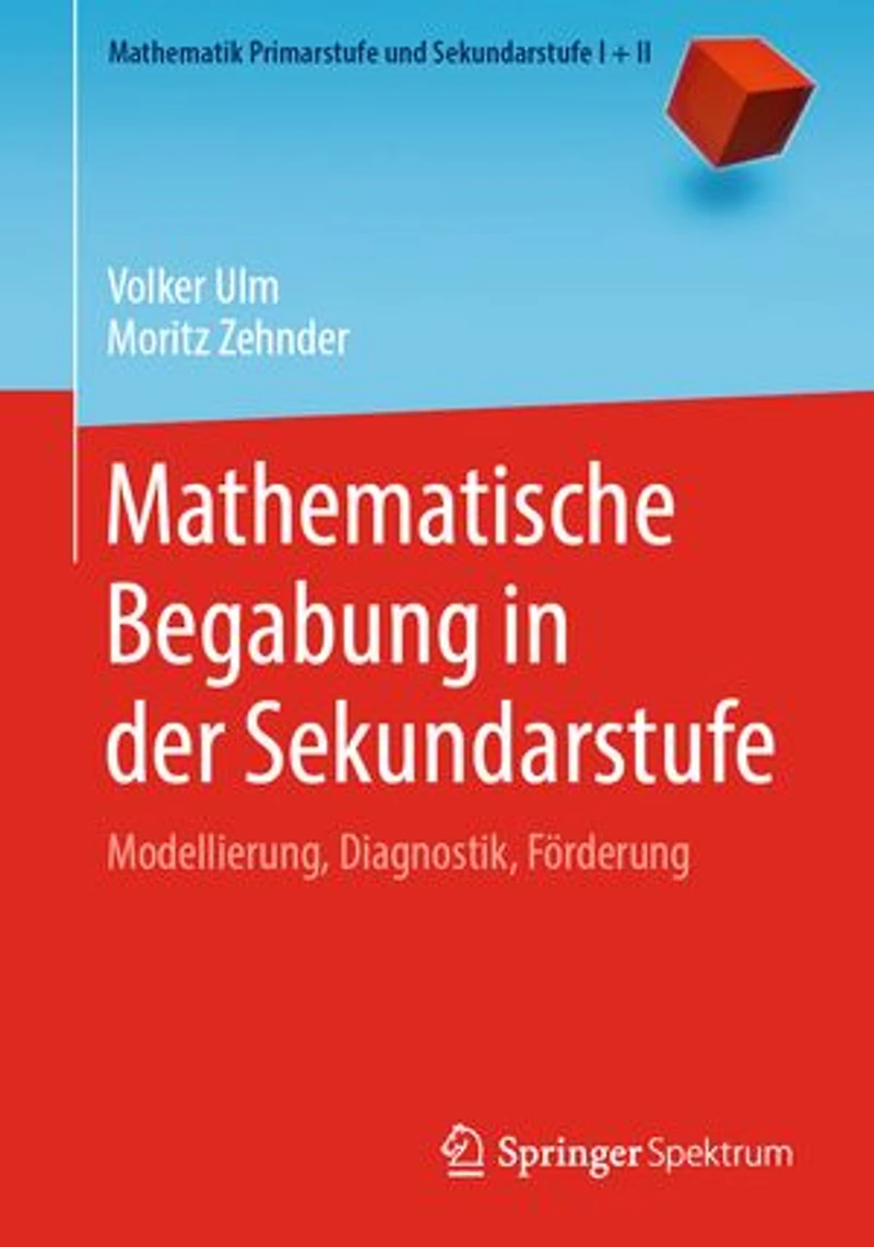 Mathematische Begabung in der Sekundarstufe: Modellierung, Diagnostik, Förderung