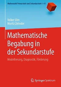 Mathematische Begabung in der Sekundarstufe: Modellierung, Diagnostik, Förderung