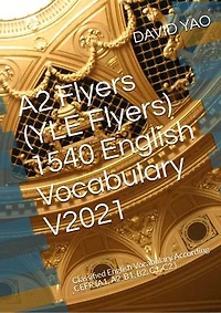 A2 Flyers (YLE Flyers) 1540 English Vocabulary A2初级1540英语词汇 Version 2021: Classified English Vocabulary According CEFR (A1, A2, B1, B2, C1, C2 ) (欧盟语言标准) 分级英语词汇