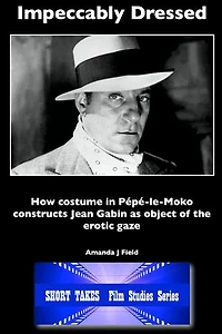 Impeccably Dressed: How Costume in Pepe-le-Moko Constructs Jean Gabin as Object of the Erotic Gaze
