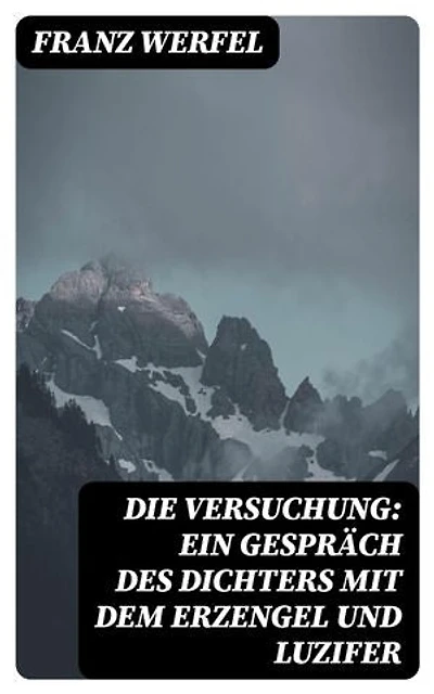Die Versuchung: Ein Gespräch des Dichters mit dem Erzengel und Luzifer