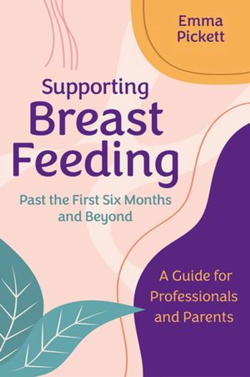 Supporting Breastfeeding Past the First Six Months and Beyond: A Guide for Professionals Parents