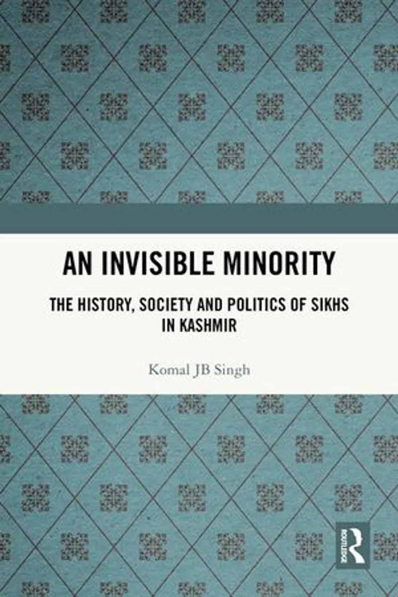 An Invisible Minority: The History, Society and Politics of Sikhs Kashmir