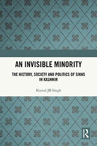 An Invisible Minority: The History, Society and Politics of Sikhs Kashmir