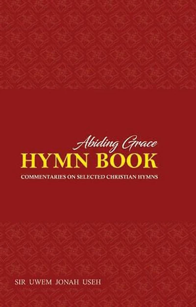 ABIDING GRACE HYMNAL: WITH COMMENTARIES ON POPULAR CHRISTIAN HYMNS