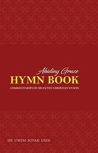 ABIDING GRACE HYMNAL: WITH COMMENTARIES ON POPULAR CHRISTIAN HYMNS