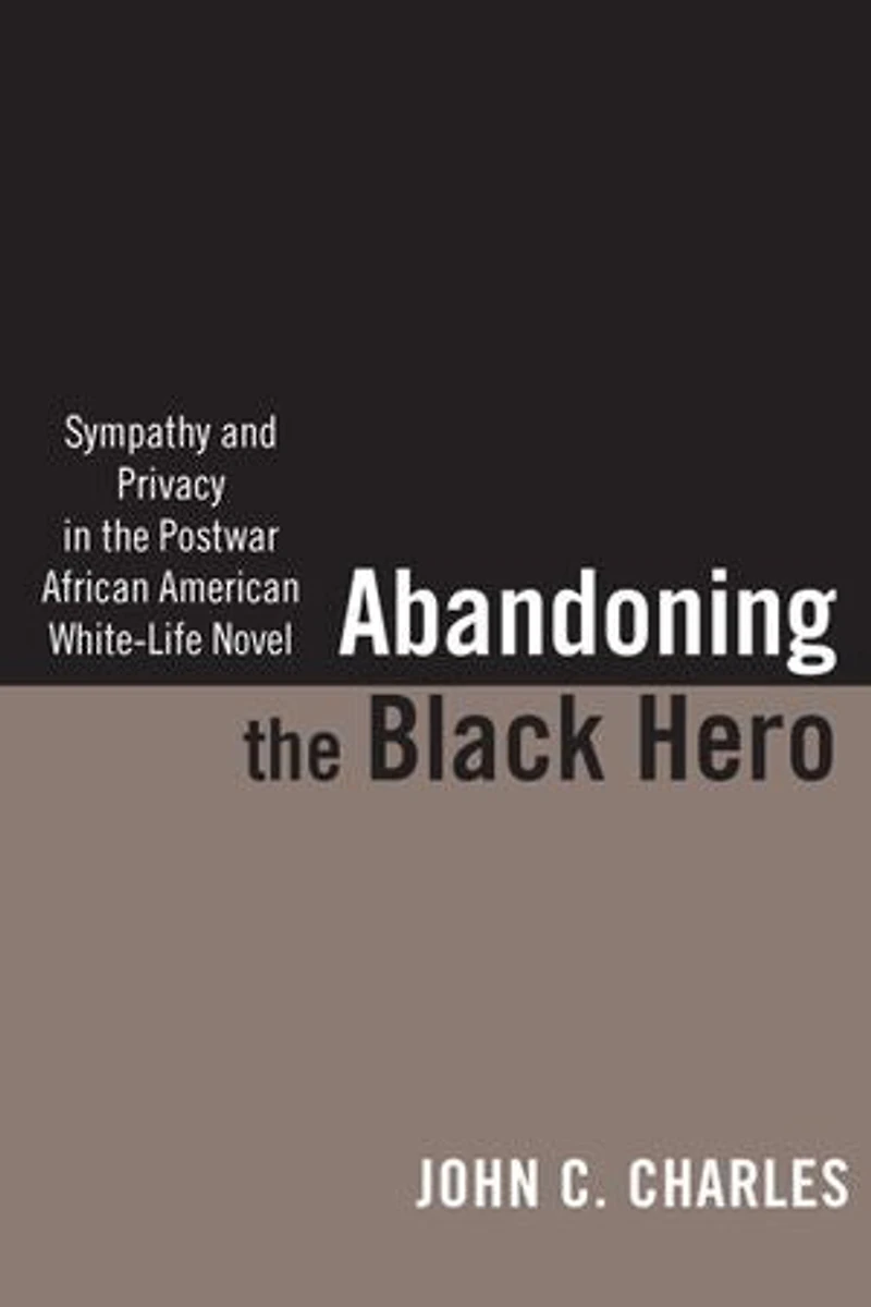Abandoning The Black Hero: Sympathy And Privacy Postwar African American White-life Novel