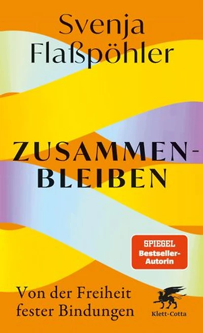 Zusammenbleiben: Von der Freiheit fester Bindungen