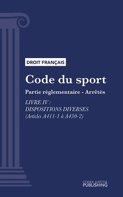 Code du sport: Partie réglementaire - arrêtés. - Livre IV : Dispositions diverses (droit français)