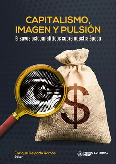 Capitalismo, imagen y pulsión: Ensayos psicoanalíticos sobre nuestra época