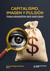 Capitalismo, imagen y pulsión: Ensayos psicoanalíticos sobre nuestra época