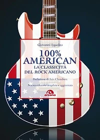 100% American: La classicità del rock americano. Nuova edizione ampliata e aggiornata
