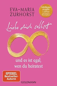 Liebe dich selbst und es ist egal, wen du heiratest: Jubiläumsausgabe - 1 Million verkaufte Exemplare Mit neuem Vorwort der Autorin