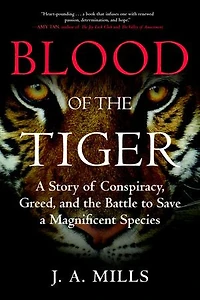Blood of the Tiger: a Story Conspiracy, Greed, and Battle to Save Magnificent Species
