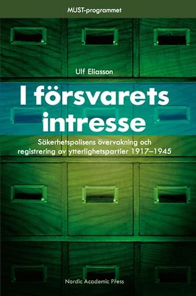 I försvarets intresse : säkerhetspolisens övervakning och registrering av ytterlighetspartier 1917-1945