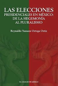 Las elecciones presidenciales en México:: de la hegemonía al pluralismo