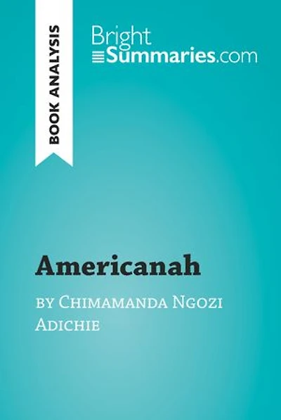 Americanah by Chimamanda Ngozi Adichie (Book Analysis): Detailed Summary, Analysis and Reading Guide