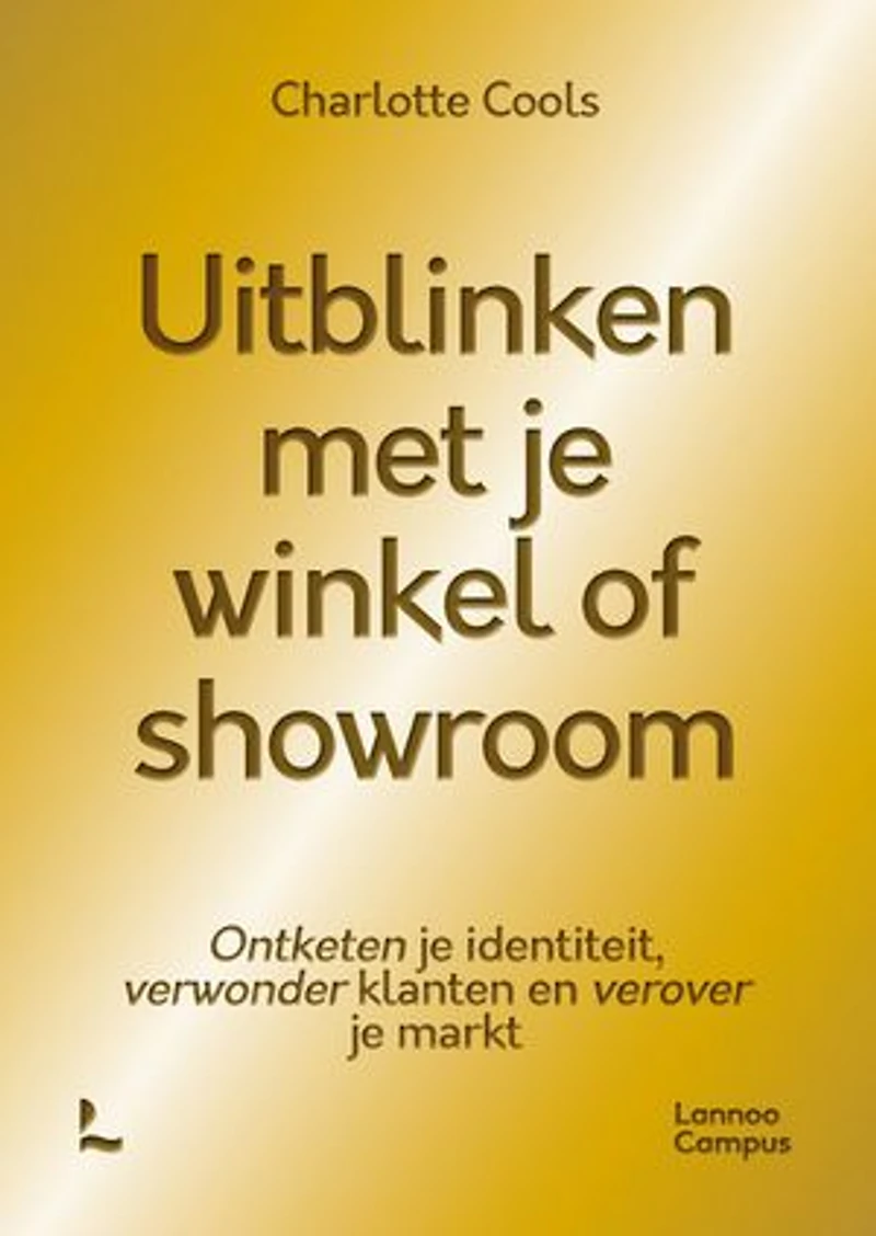 Uitblinken met je winkel of showroom: Ontketen je identiteit, verwonder klanten en verover je markt