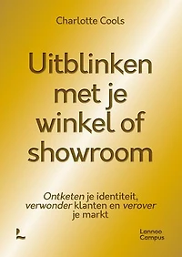 Uitblinken met je winkel of showroom: Ontketen je identiteit, verwonder klanten en verover je markt