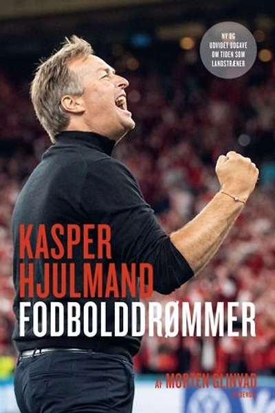 Kasper Hjulmand - Fodbolddrømmer: Ny og udvidet udgave om tiden som landstræner