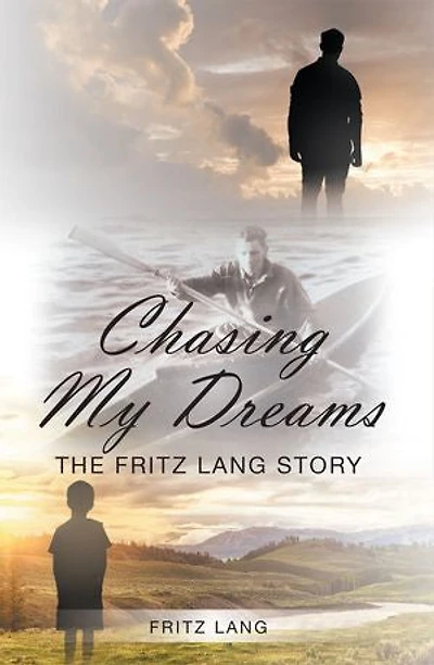 Chasing My Dreams: The Fritz Lang Story: Book One