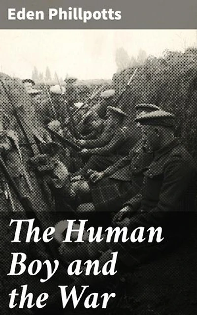 The Human Boy and the War: Innocence Lost: A Youth's Journey Through War