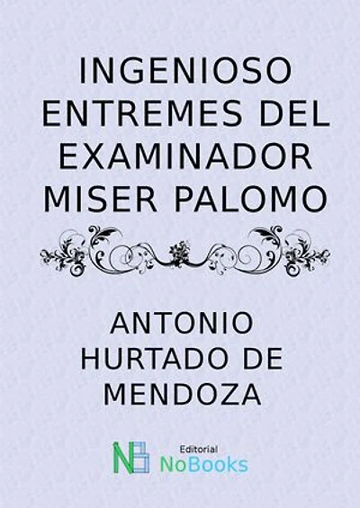 Ingenioso entremes del examinador Miser Palomo
