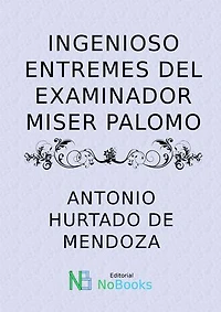 Ingenioso entremes del examinador Miser Palomo