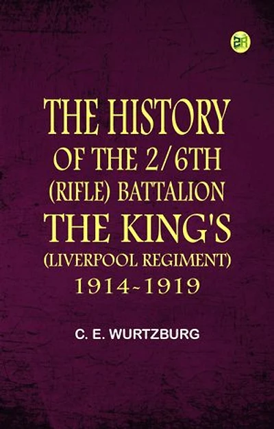 The History of the 2/6th (Rifle) Battalion "the King's" (Liverpool Regiment) 1914-1919