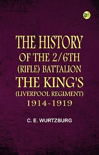 The History of the 2/6th (Rifle) Battalion "the King's" (Liverpool Regiment) 1914-1919