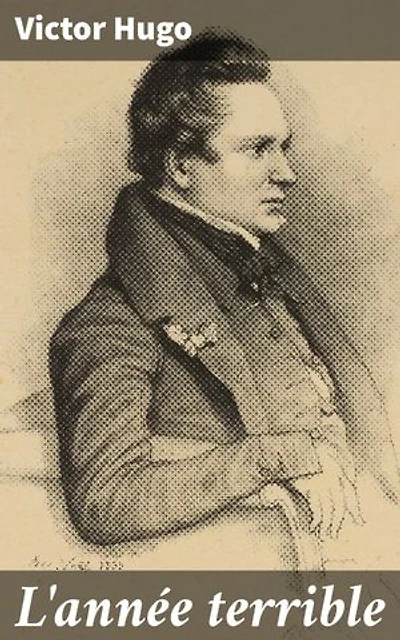 L'année terrible: Édition enrichie. Exploration des tourments et de la résilience du peuple français lors de la guerre de 1870