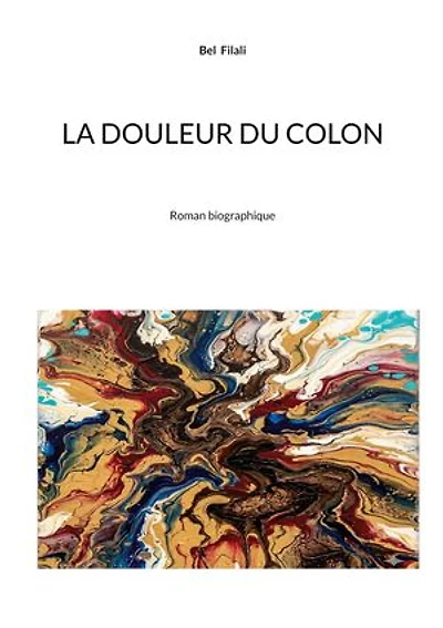 La douleur du colon: Roman biographique
