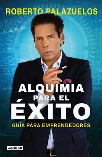 Alquimia para el éxito: Guía para emprendedores