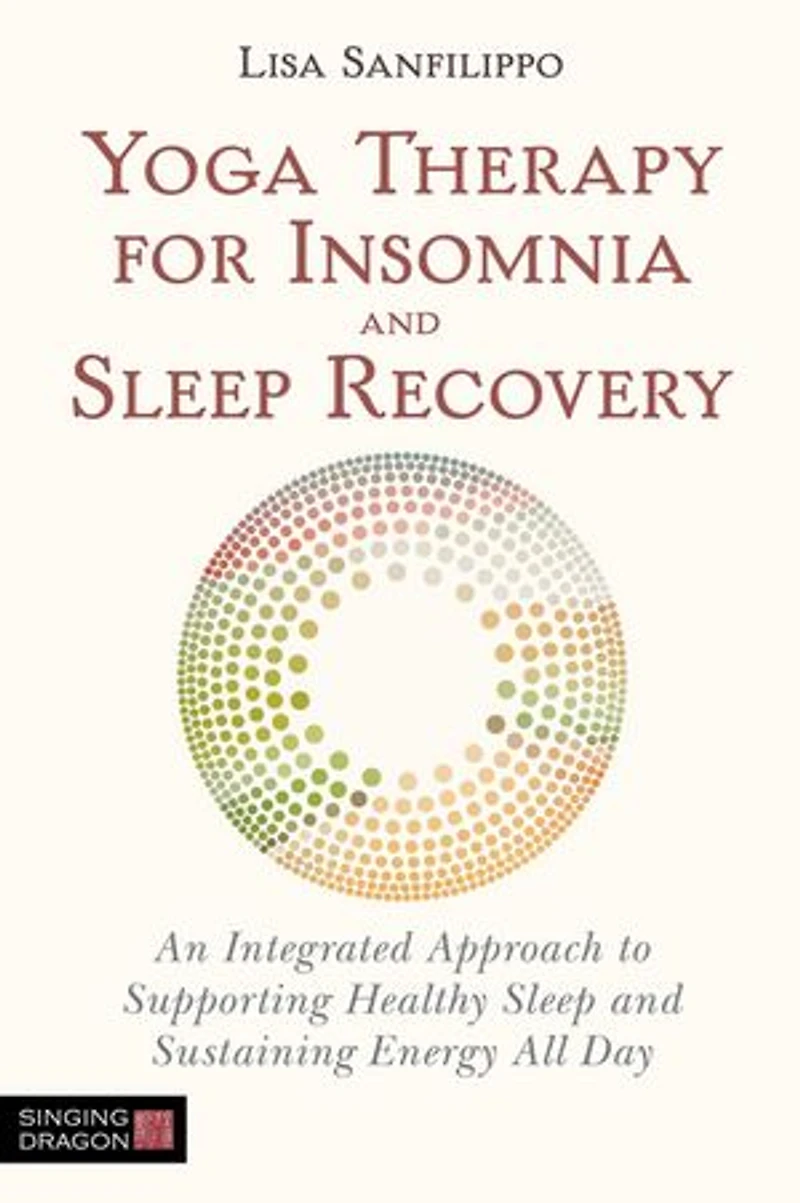 Yoga Therapy for Insomnia and Sleep Recovery: An Integrated Approach to Supporting Healthy Sustaining Energy All Day