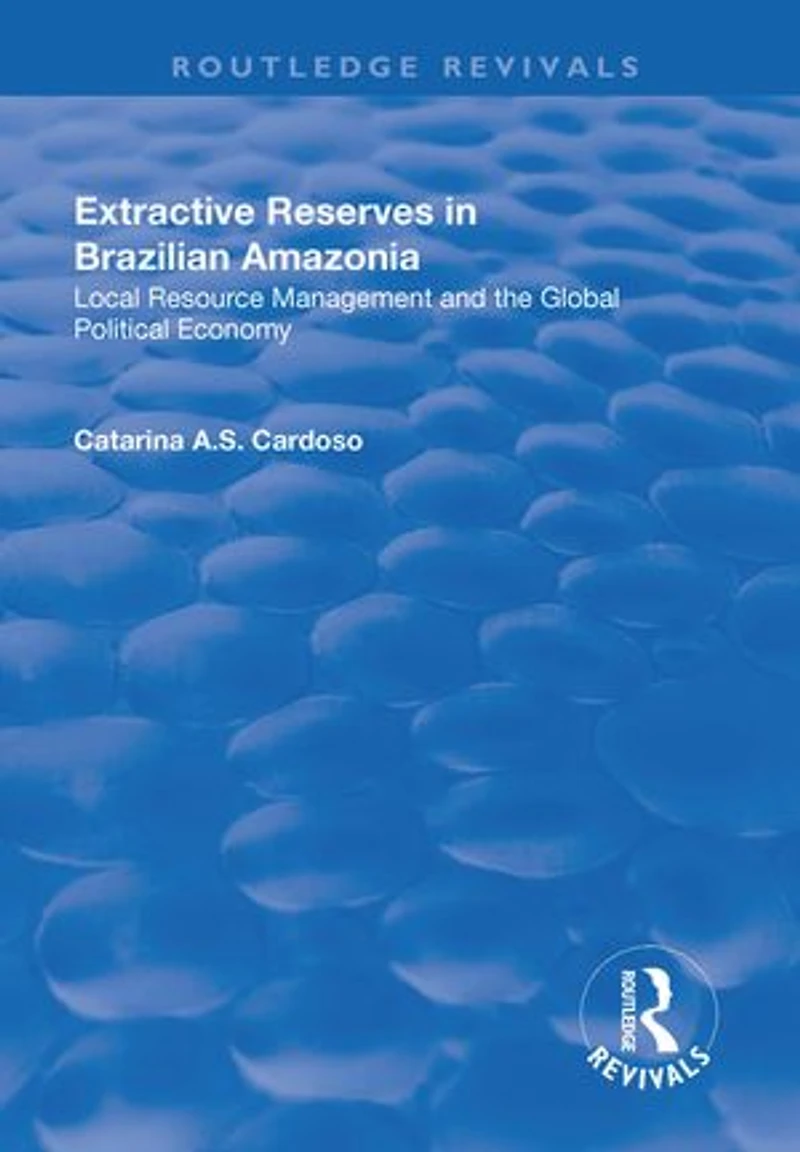 Extractive Reserves Brazilian Amazonia: Local Resource Management And The Global Political Economy