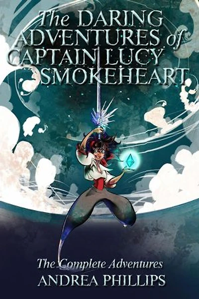 The Daring Adventures of Captain Lucy Smokeheart: The Daring Adventures of Captain Lucy Smokeheart, #1