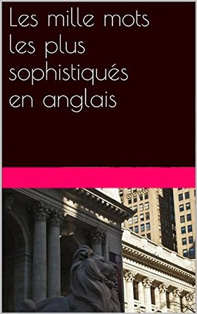 Les 1000 mots les plus sophistiqués en anglais